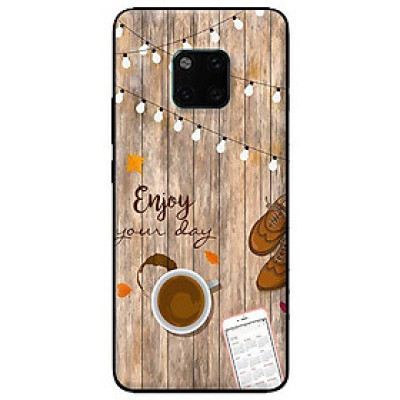 Ốp lưng in cho Huawei Mate 20 Pro mẫu Enjoy Your Day - Hàng chính hãng