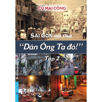 Sách Sài Gòn Một Thuở "Dân Ông Tạ Đó!" Tập 2 - Cù Mai Công - First News - BẢN QUYỀN