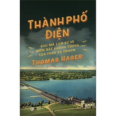 Thành Phố Điện - Giải Mã Lịch Sử Về Thành Phố Không Tưởng Của Ford và Edison