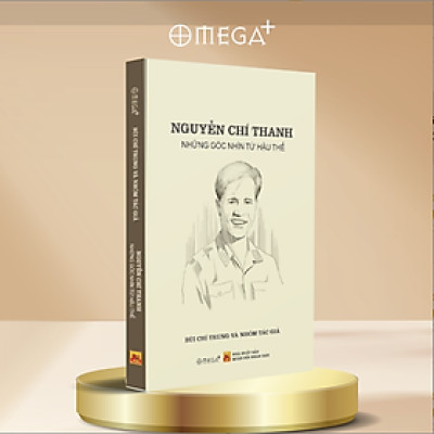 NGUYỄN CHÍ THANH - NHỮNG GÓC NHÌN TỪ HẬU THẾ - Bùi Chí Trung và nhóm tác giả - Omega Plus - NXB Quân Đội Nhân Dân