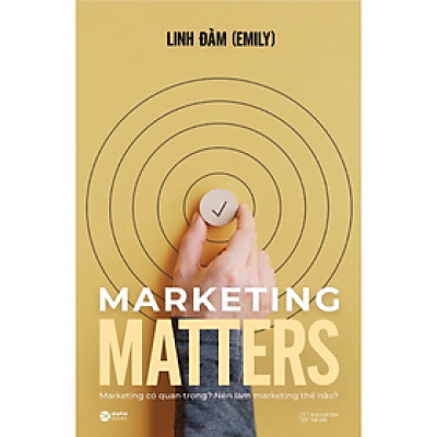 Sách - Marketing Matters - Marketing Có Quan Trọng? Nên Làm Marketing Thế Nào? - Linh Đàm - Nhà Xuất Bản Thế Giới