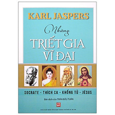 Những Triết Gia Vĩ Đại - Socrate - Thích Ca - Khổng Tử - Jésus