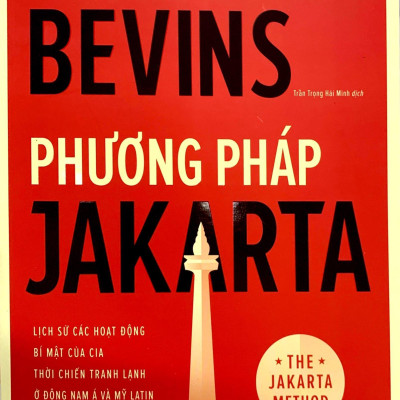 Phương Pháp Jakarta - Lịch Sử Các Hoạt Động Bí Mật Của CIA Thời Chiến Tranh Lạnh Ở Đông Nam Á Và Mỹ Latin