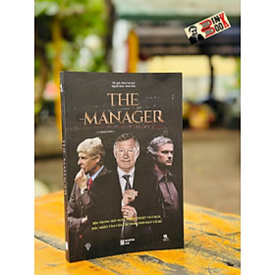THE MANAGER: Bên trong suy nghĩ, chiến thuật và cách đắc nhân tâm của các nhà lãnh đạo tài ba (bìa mềm) - Mike Carson - Minh Đức dịch – THBooks – NXB Hà Nội