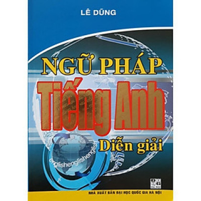 Sách - Ngữ Pháp Tiếng Anh Diễn Giải - Lê Dũng - Hồng Ân