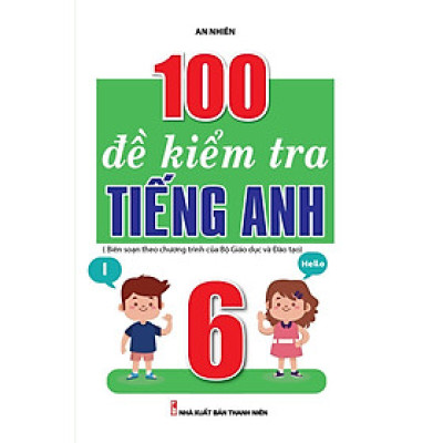 Sách - 100 Đề Kiểm Tra Tiếng Anh Lớp 6 - Khang Việt Book