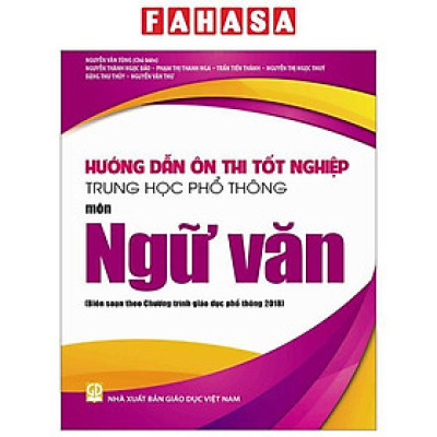 Hướng Dẫn Ôn Thi Tốt Nghiệp Trung Học Phổ Thông - Môn Ngữ Văn (Theo Chương Trình Giáo Dục Phổ Thông 2018)