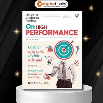 HBR ON HIGH PERFORMANCE - Cá Nhân Hiệu Suất Tổ Chức Hiệu Quả