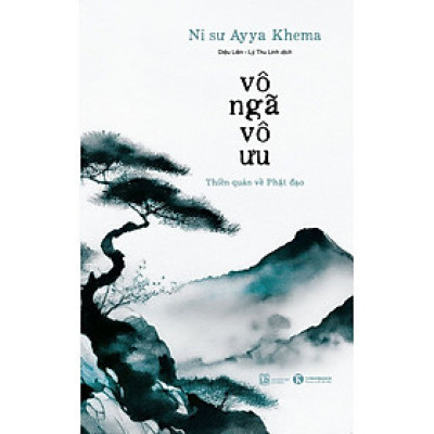 VÔ NGÃ VÔ ƯU – Ni sư Ayya Khema – Diệu Liên, Lý Thu dịch – Thái Hà – NXB Lao động