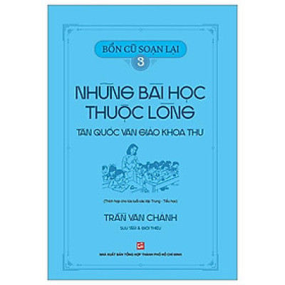 Bổn Cũ Soạn Lại 3 - Những Bài Học Thuộc Lòng - Tân Quốc Văn Giáo Khoa Thư