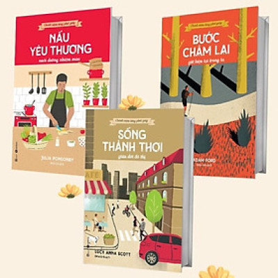 Combo 3 Combo 3 quyển Chánh Niệm Từng Phút Giây: Sống Thảnh Thơi Giữa Đời Đô Thị + Bước Chậm Lại Giữa Hiện Tại Trong Ta + Nấu Yêu Thương Nuôi Dưỡng Nhiệm Mầu