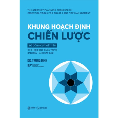 Khung Hoạch Định Chiến Lược - Bộ Công Cụ Thiết Yếu Cho Hội Đồng Quản Trị Và Ban Điều Hành Cấp Cao