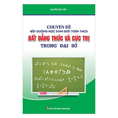 Sách - Chuyên Đề Bồi Dưỡng Học Sinh Giỏi Toán THCS Bất Đẳng Thức & Cực Trị Trong Đại Số - Khang Việt Book