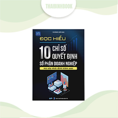 Sách doanh nhân: Đọc hiểu 10 chỉ số quyết định số phận doanh nghiệp mà sếp nhất định kiểm soát