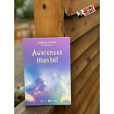 AWARENESS NHẬN BIẾT -  Athony de Mello -Huyền Không dịch -Thái Hà – NXB Thế Giới