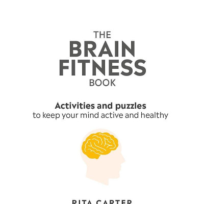 The Brain Fitness Book: Activities And Puzzles To Keep Your Mind Active And Healthy