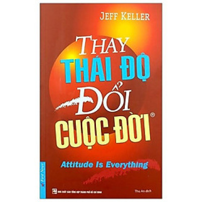 Thay Thái Độ Đổi Cuộc Đời - Attutude Is Everything - Tập 1 (Tái Bản 2020)