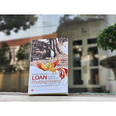 (In lần thứ 4) LOAN - TỪ CUỘC ĐỜI CỦA MỘT CON CHIM PHƯỢNG HOÀNG - Isabelle Muller – Trương Hồng Quang dịch - Nxb Tổng hợp Tp Hồ Chí Minh (bìa mềm)