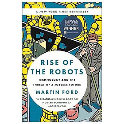 Rise Of The Robots: Technology And The Threat Of A Jobless Future
