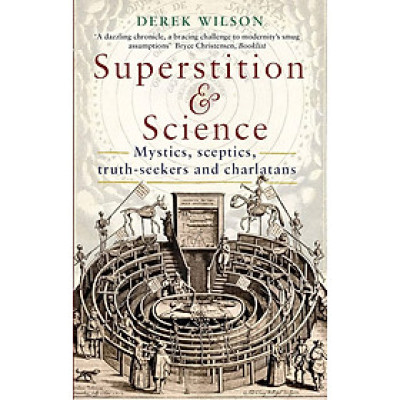 Sách - Superstition and Science: Mystics, sceptics, truth-seekers and charlatans by Derek Wilson - History/ Nonfiction/ Science In English
