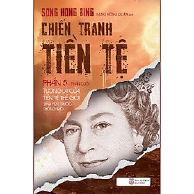 Chiến Tranh Tiền Tệ: Phần 5 - Tương Lai Của Tiền Tệ Thế Giới Bình Yên Trước Giông Bão (Tái Bản 2025)