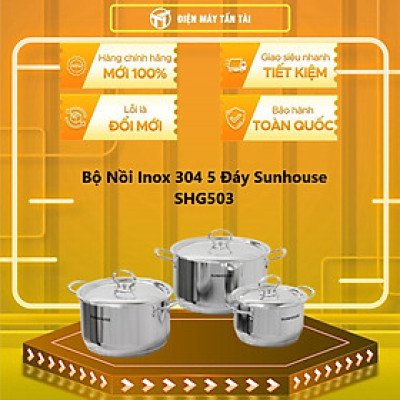 Bộ Nồi Inox 304 5 Đáy Sunhouse SHG503 - Hàng chính hãng (Chỉ giao HCM) 