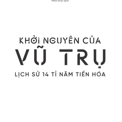 Khởi Nguyên Của Vũ Trụ - Lịch Sử 14 Tỉ Năm Tiến Hóa