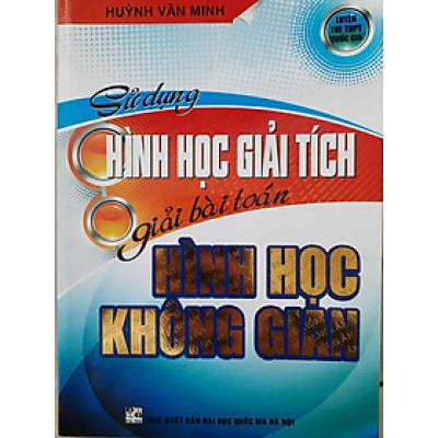 Sách - Sử Dụng Hình Học Giải Tích Giải Bài Toán Hình Học Không Gian - Hồng Ân