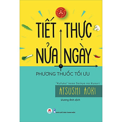 Sách: Tiết Thực Nửa Ngày - Phương Thuốc Tối Ưu