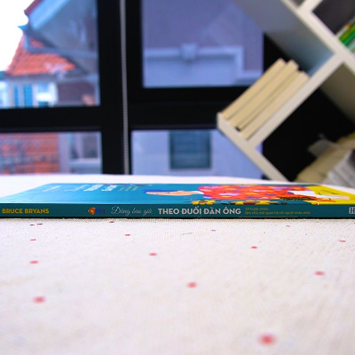 Đừng bao giờ theo đuổi đàn ông - 38 tuyệt chiêu làm chủ mối quan hệ với người khác phái