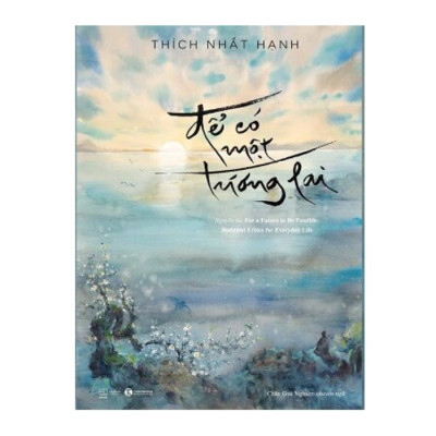 Để có một tương lai - Thiền sư Thích Nhất Hạnh