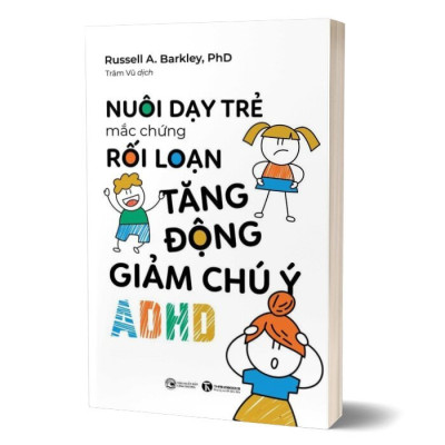 Nuôi dạy trẻ mắc hội chứng rối loạn tăng động giảm chú ý (ADHD)