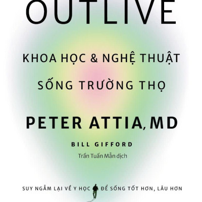 Outlive - Khoa Học Và Nghệ Thuật Sống Trường Thọ