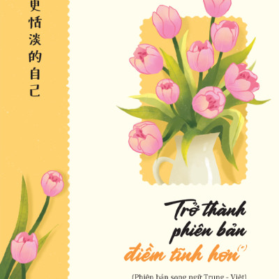 Trở Thành Phiên Bản Điềm Tĩnh Hơn (*) Phiên Bản Song Ngữ Trung – Việt