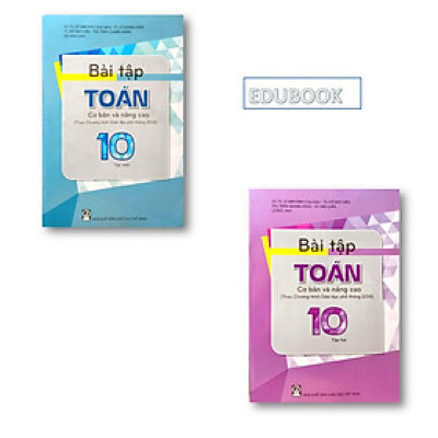 Combo BÀI TẬP TOÁN 10 - TẬP 1, 2 cơ bản và nâng cao (Theo Chương trình Giáo dục phổ thông 2018)