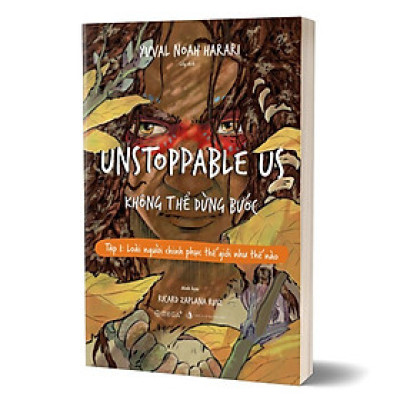 Trạm Đọc | UNSTOPPABLE US: KHÔNG THỂ DỪNG BƯỚC ( Tập 1 - Loài người chinh phục thế giới như thế nào )