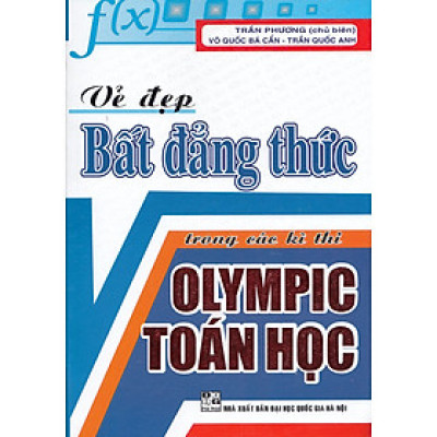 VẺ ĐẸP BẤT ĐẲNG THỨC TRONG CÁC KÌ THI OLYMPIC TOÁN HỌC - TÁI BẢN 