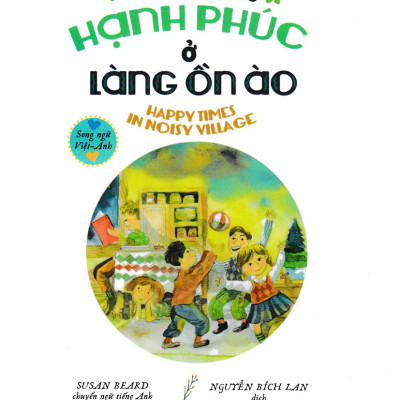 Những Ngày Hạnh Phúc Ở Làng Ồn Ào (Song Ngữ Anh - Việt) (PNU)