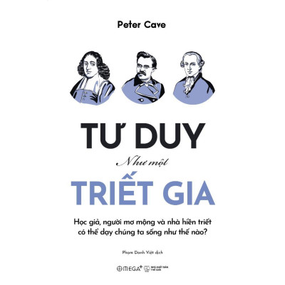 Sách - Tư Duy Như Một Triết Gia - Học Giả, Người Mơ Mộng Và Nhà Hiền Triết Có Thể Dạy Chúng Ta Sống Như Thế Nào - Alphabooks