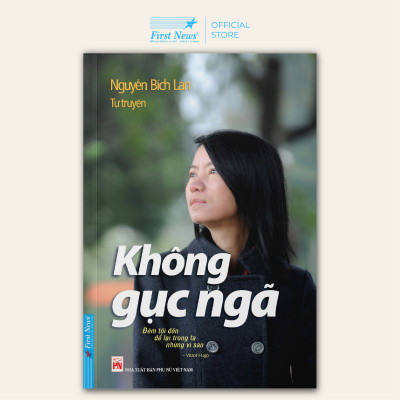 Tự Truyện Nguyễn Bích Lan - Không Gục Ngã (Tái Bản)