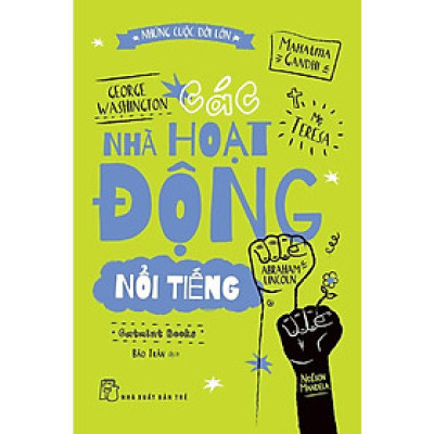 Các Nhà Hoạt Động Nổi Tiếng (Những Cuộc Đời Lớn) - Bản Quyền (NXB Trẻ)