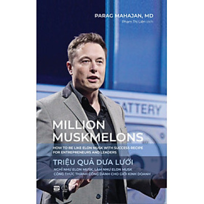 Triệu Quả Dưa Lưới (Nghĩ như Elon Musk, làm như Elon Musk - Công thức thành công dành cho giới kinh doanh) - Parag Mahajan, MD - Phạm Thị Liên dịch - (bìa mềm)