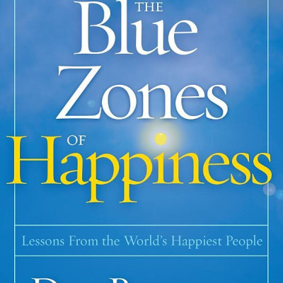 The Blue Zones Of Happiness: Lessons From The World