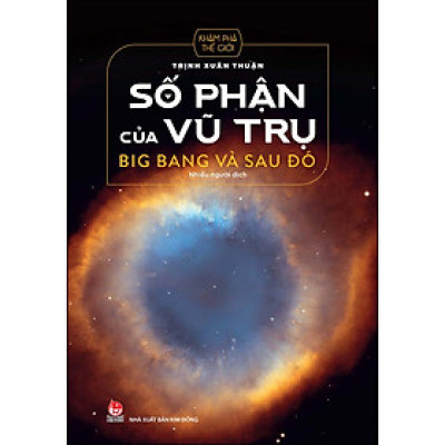 Số Phận Của Vũ Trụ - Big Bang Và Sau Đó (Tái Bản 2022)