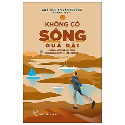 Không Có Sông Quá Dài - Cẩm Nang Dành Cho Những Người Khởi Nghiệp