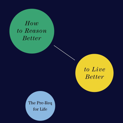 Thinking 101: How To Reason Better To Live Better