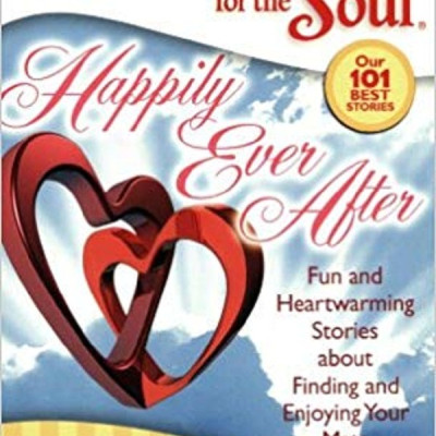 Chicken Soup for the Soul: Happily Ever After: Fun and Heartwarming Stories about Finding and Enjoying Your Mate 
