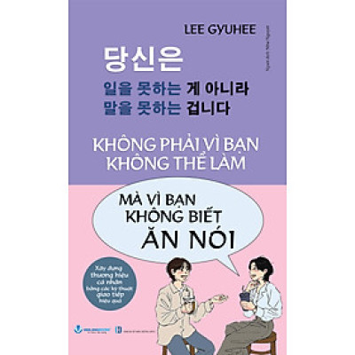 Không Phải Vì Bạn Không Thể Làm Mà Vì Bạn Không Biết Ăn Nói - Vanlangbooks