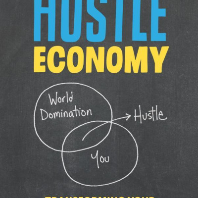 The Hustle Economy: Transforming Your Creativity Into A Career