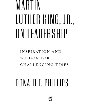 Martin Luther King, Jr., On Leadership: Inspiration And Wisdom For Challenging Times